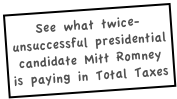 See what twice-unsuccessful presidential candidate Mitt Romney is paying in Total Taxes                    